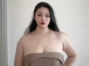 越南丰满 BBWBBW 为什么如此受欢迎？如何选择适合自己的？怎样才能拥有？